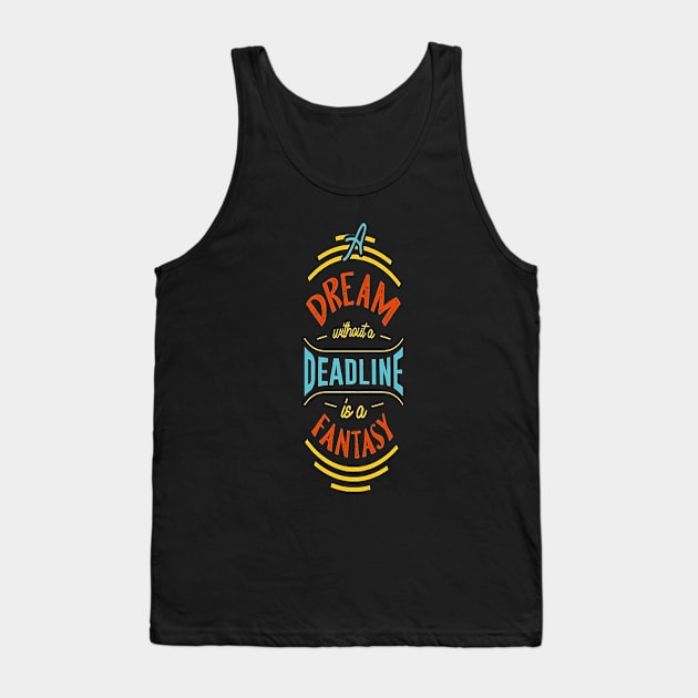 A dream without a deadline is a fantasy motivational t-shirt design vector Tank Top by shimaaalaa